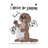 I Otter Be Singing poster: a cartoon otter singing from sheet music with floating notes