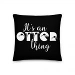 It's An Otter Thing Premium Pillow