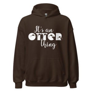 Dark chocolate It's An Otter Thing unisex hoodie with white script and otter-face lettering